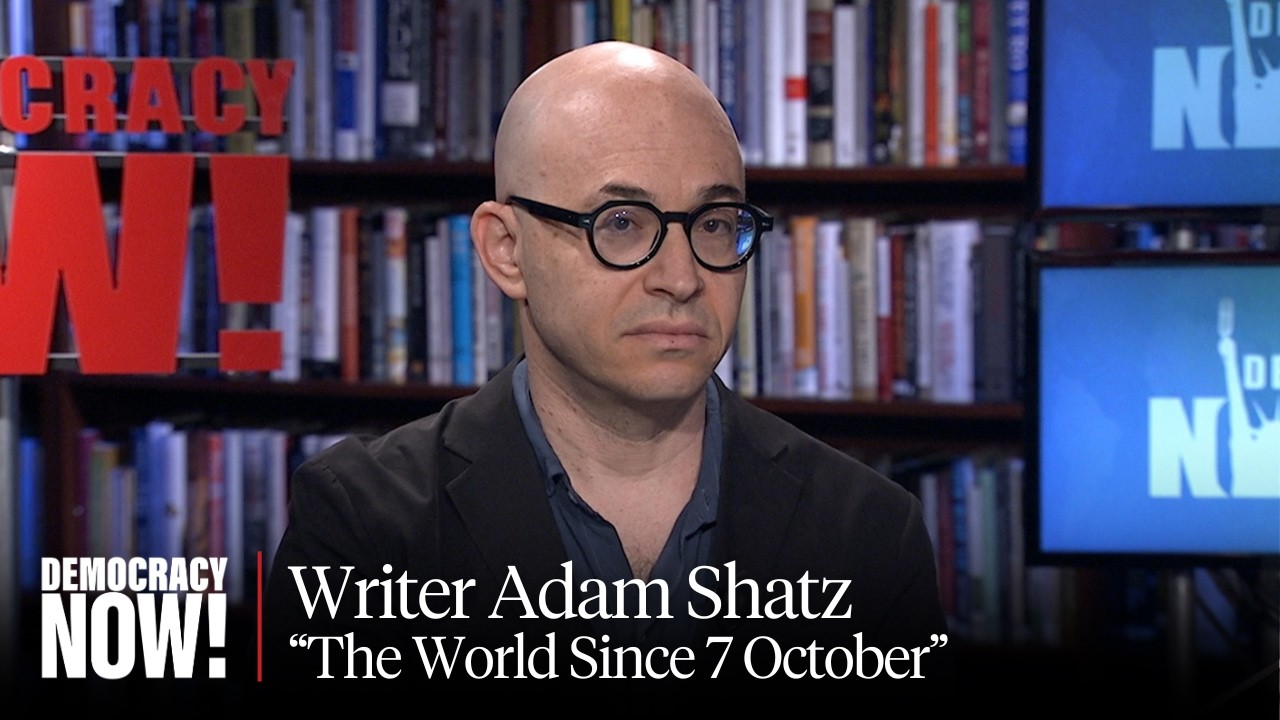Writer Adam Shatz on How Oct. 7 & Israel's Brutality in Gaza Reshaped the World