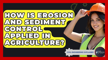 How Is Erosion And Sediment Control Applied In Agriculture? - Civil Engineering Explained