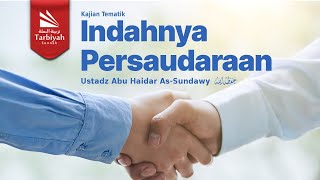 Indahnya Persaudaraan - Ustadz Abu Haidar as-Sundawy حفظه الله