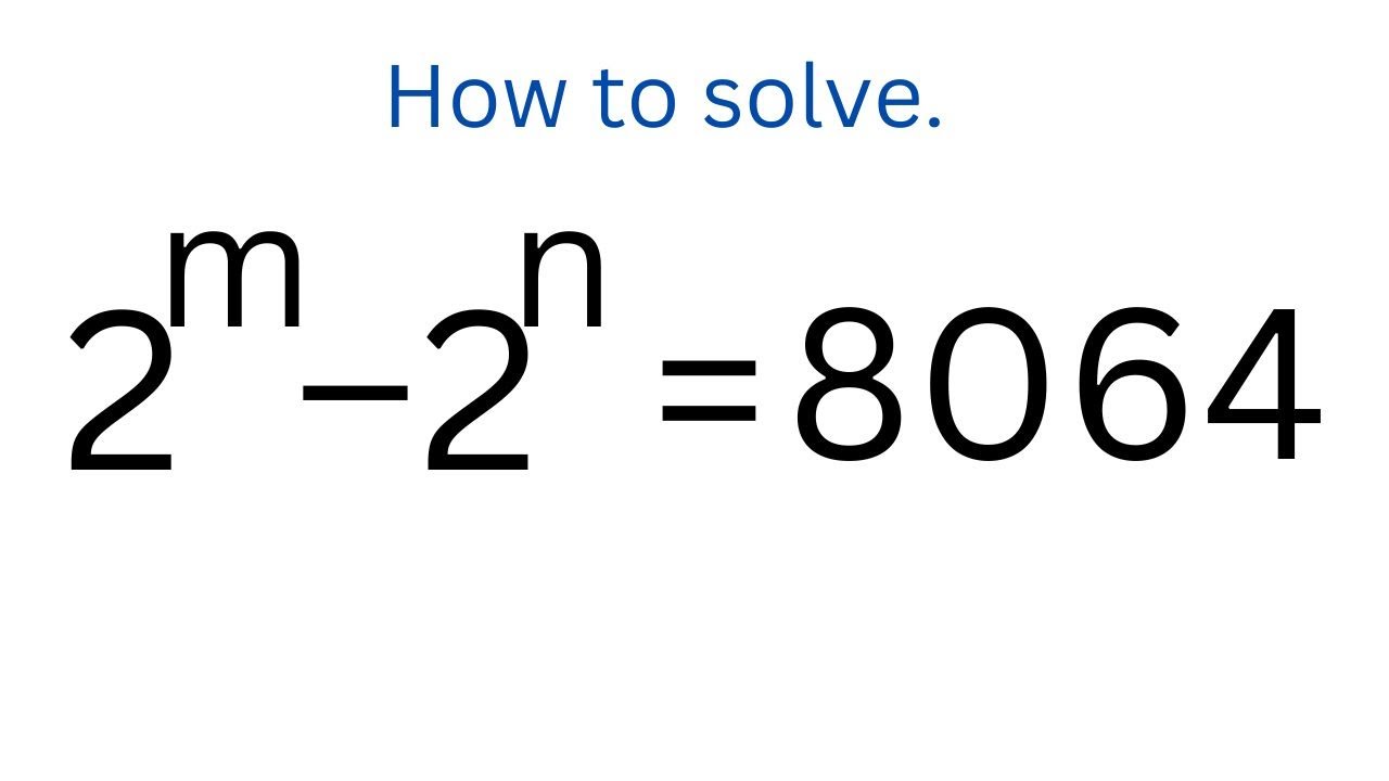 Как решить 2^m–2^n=8064 | Математическая олимпиада | Алгебра 1 | Математическая задача.