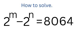 How To Solve 2^m–2^n=8064 | Math Olympiad | Algebra 1 | Math Challenge. screenshot 3