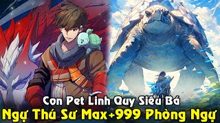 Ngự Thú Sư Max+999 Phòng Ngự, Sở Hữu Linh Thú Linh Quy Phế Nhất | Full Phần 1 Review Truyện Hay