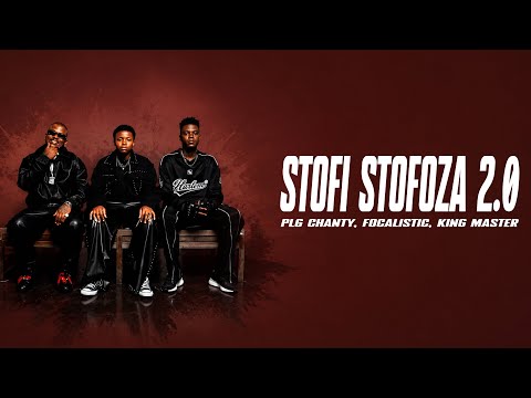 PLG Chanty, Focalistic & King Master - Stofi Stofoza 2.0 (Lyrics)