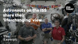 Astronauts on the ISS share their life-changing view | The Excerpt