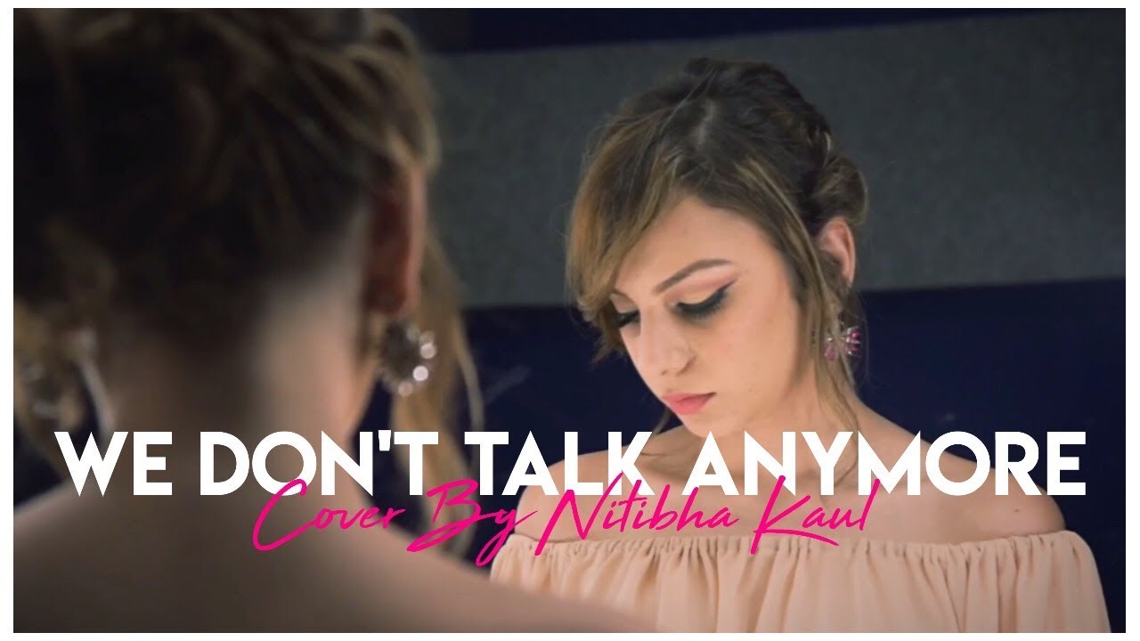 WE DON'T TALK ANYMORE || COVER BY NITIBHA KAUL