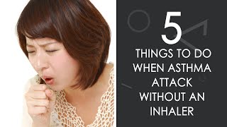 5 Things to Do When Asthma Attack Without an Inhaler