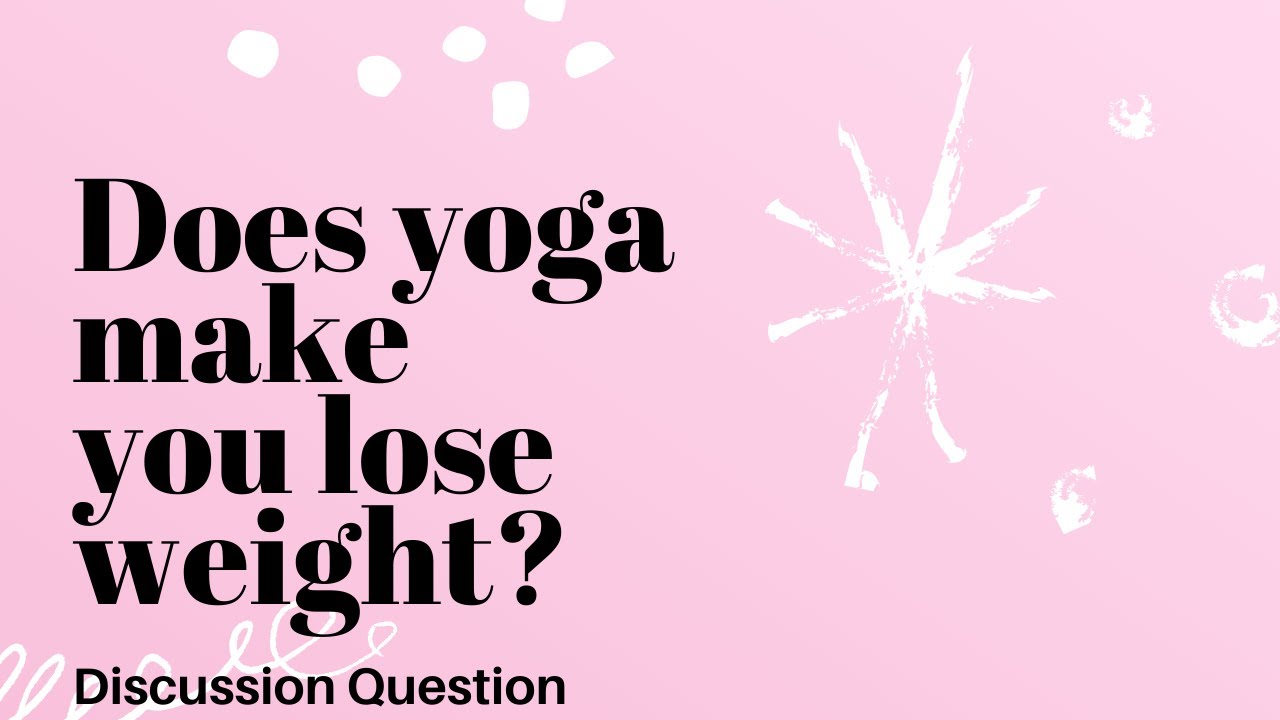 Does yoga make you lose weight? Discussion Question YouTube