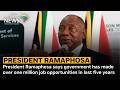 President Ramaphosa says government has made over one million job opportunities in last five years