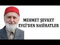 Mehmet Şevket Eygi'den Nasihatler