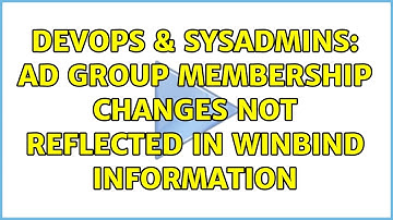 DevOps & SysAdmins: AD group membership changes not reflected in winbind information