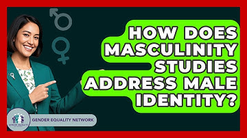How Does Masculinity Studies Address Male Identity? - Gender Equality Network
