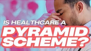 Is Healthcare a Pyramid Scheme?