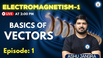 Basics of Vectors | Lec 1 | Electromagnetism | GATE/ESE 2022 | Ashu Sir