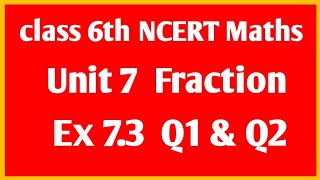 NCERT Maths class 6th Unit 7 Fraction  Ex 7.3  Q1 &amp; Q2