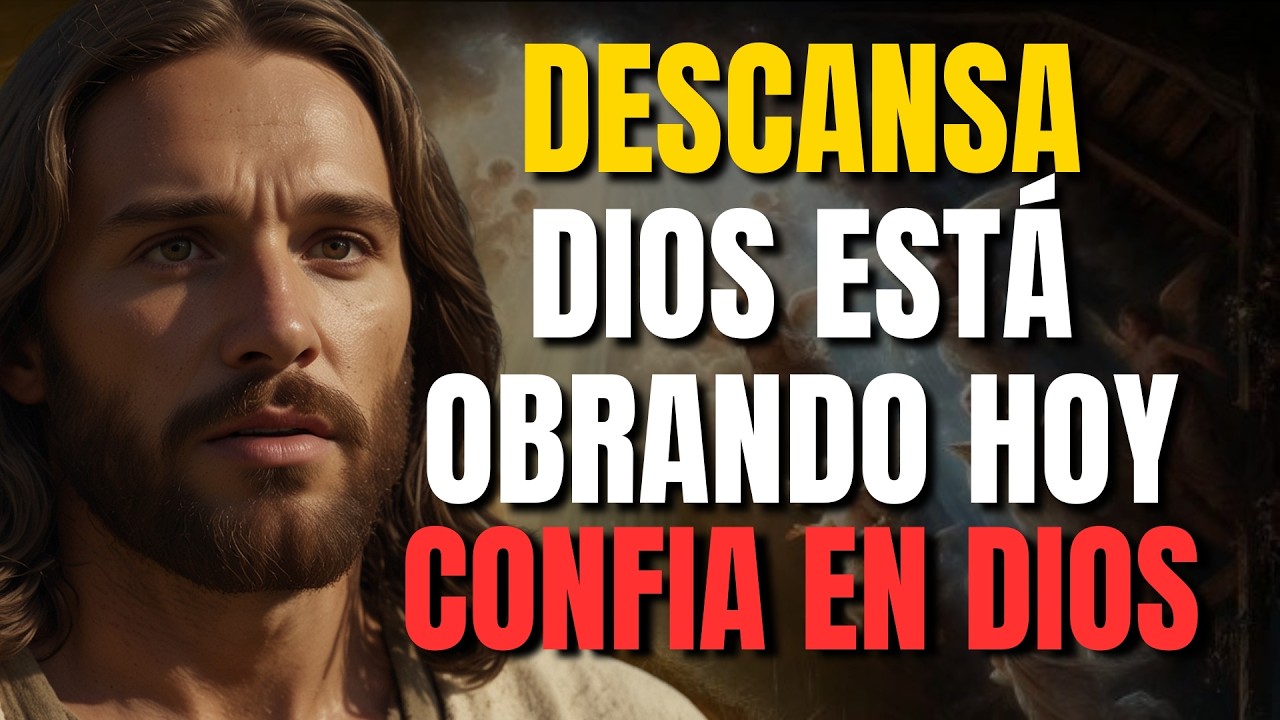 DIOS TE DICE HOY: DESCANSA, MAÑANA ENTENDERÁS TODO LO QUE HOY NO LOGRAS COMPRENDER