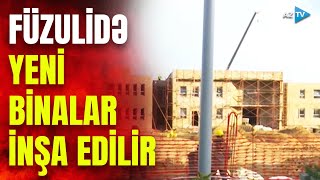 Füzuli Şəhəri Durmadan Böyüyür Yeni Binalar Tikilir Bi̇rbaşa Bağlanti
