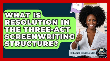 What Is Resolution In The Three-act Screenwriting Structure? - Screenwriter