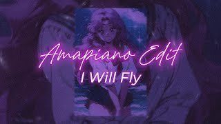 I WILL FLY AMAPIANO STYLE EDIT