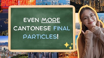Final Particles Part 3: Learn More Cantonese Final Particles!