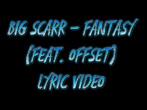 Big Scarr - Fantasy (Feat. Offset) Lyric Video