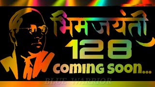Bhim Jayanti 128 Coming Soon Whatsapp Status 2k19 By Blue Warrior