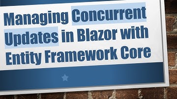 Managing Concurrent Updates in Blazor with Entity Framework Core