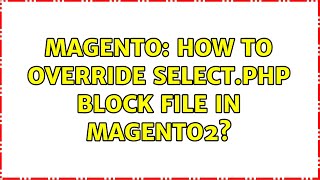 Magento: How to override Select.php block file in magento2? (2 Solutions!!)