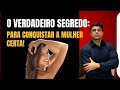 O Verdadeiro Segredo de Como Conquistar Uma Mulher Do Jeito Certo: Sendo Você Mesmo sem Firulas!