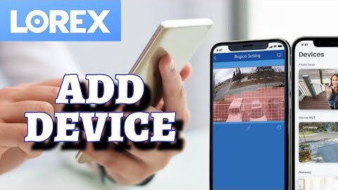 How to Add Device on the Lorex App 2025?