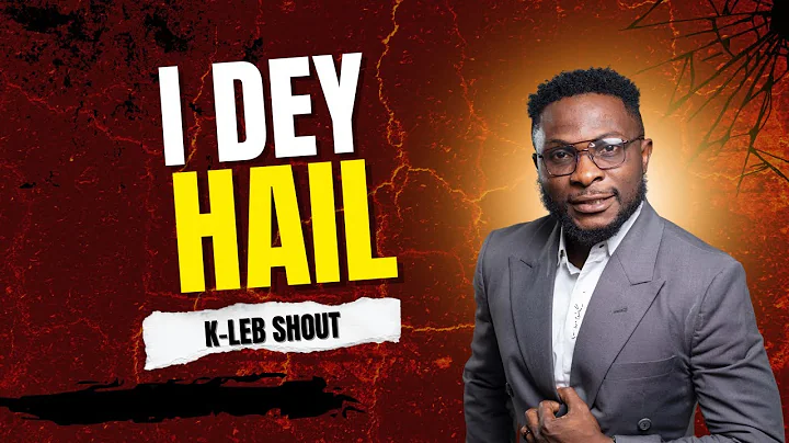 I DEY HAIL BY KLEB SHOUT