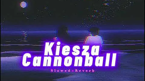 Kiesza~ Cannonball { s l o w e d + r e v e r b }✨