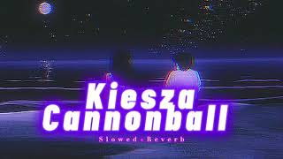 Kiesza~ Cannonball { s l o w e d + r e v e r b }✨