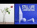 STILL LIFE COMPOSITION TIPS