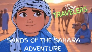 Tiny Travelers: Sands of the Sahara Adventure 🏜 🌵 🐫