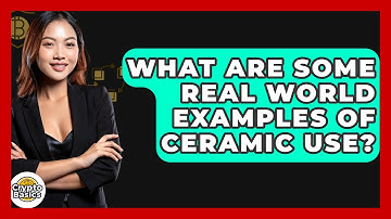 What Are Some Real World Examples Of Ceramic Use? - CryptoBasics360.com