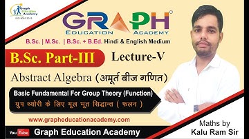 #Graph_Education_Academy #B.Sc. Part Third #Maths #AbstractAlgebra #Lecture-V #Kalu Ram Sir