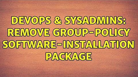 DevOps & SysAdmins: Remove group-policy software-installation package