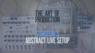 The Art Of Production: Surgeon's abstract live setup