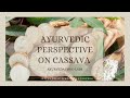 Cassava Root  - Ayurveda&#39;s Medicinal Perspective