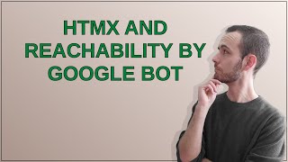 Webmasters: htmx and reachability by google bot