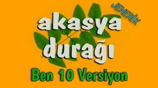 Akasya Duraği Ben 10 Versi̇yon