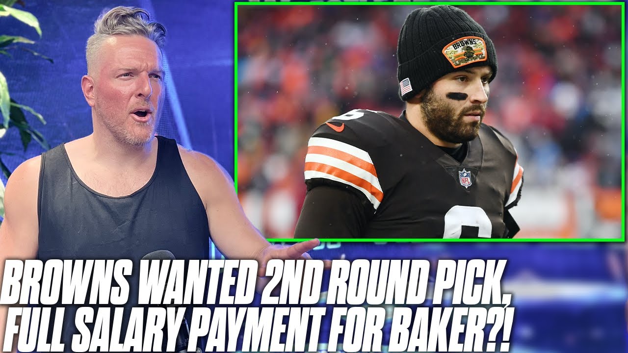 Browns Wanted 2nd Round Pick, Team To Pay Full Salary For Baker Trade? | Pat McAfee Reacts