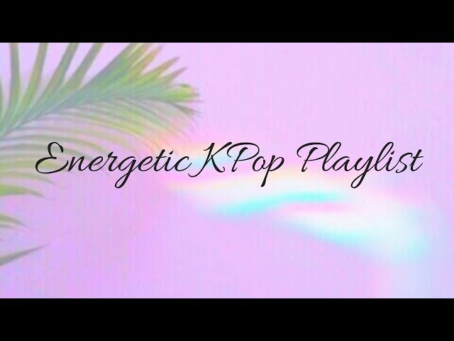 Energetic KPop Playlist