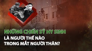 Những Chiến Sỹ Hy Sinh là người thế nào trong mắt người thân?| VTC14