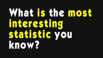 What is the most interesting statistic you know? (r/AskReddit)