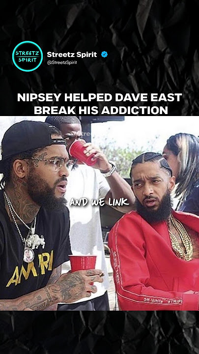 Nipsey Hussle helped Dave East overcome his addiction 💯💪