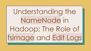 Understanding the NameNode in Hadoop: The Role of fsimage and Edit Logs