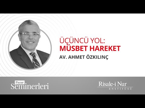 Ahmet Özkılınç "Üçüncü Yol: Müsbet Hareket"