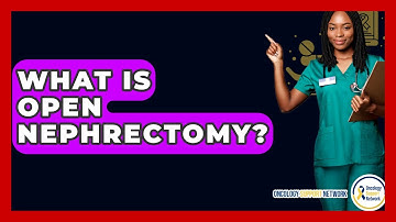 What Is Open Nephrectomy? - Oncology Support Network