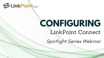 Webinar: Spotlight Series - Configuring LinkPoint Connect